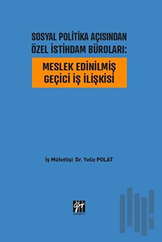 Sosyal Politika Açısından Özel İstihdam Büroları: Meslek Edinilmiş Geçici İş İlişkisi