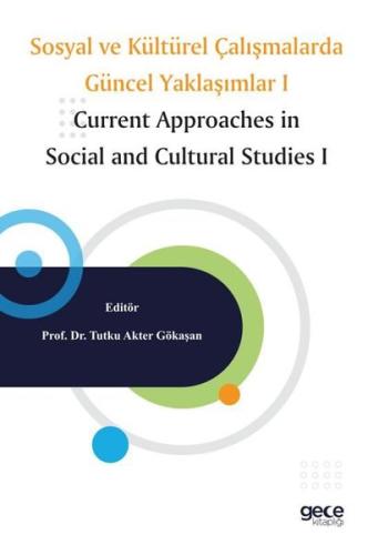 Sosyal ve Kültürel Çalışmalarda Güncel Yaklaşımlar 1 - Current Approaches in Social and Cultural Stu