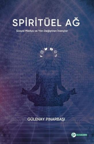 Spiritüel Ağ - Sosyal Medya ve Yön Değiştiren İnançlar