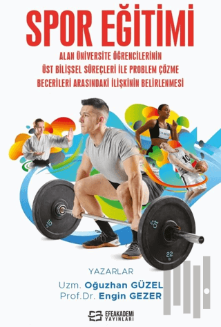 Spor Eğitimi Alan Üniversite Öğrencilerinin Üst Bilişsel Süreçleri İle Problem Çözme Becerileri Arasındaki İlişkinin Belirlenmesi (Ciltli)