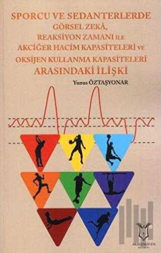 Sporcu ve Sedanterlerde Görsel Zeka, Reaksiyon Zamanı ile Oksijen Kullanma Kapasiteleri Arasındaki İlişki