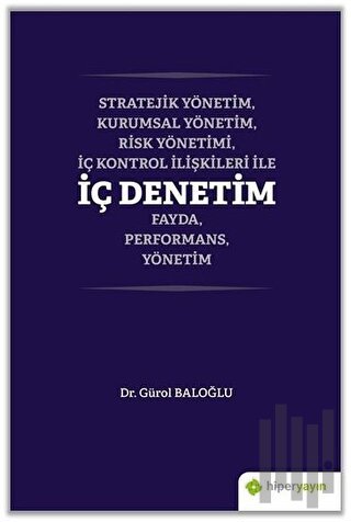 Stratejik Yönetim, Kurumsal Yönetim, Risk Yönetimi, İç Kontrol İlişkileri İle İç Denetim Fayda, Performans, Yönetim