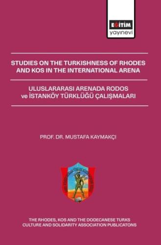 Studies On The Turkishness Of Rhodes And Kos In The International Arena - Uluslararası Arenada Rodos