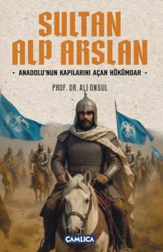 Sultan Alparslan: Anadolu'nun Kapılarını Açan Hükümdar
