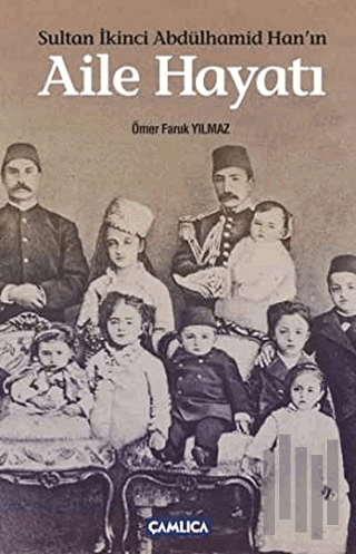 Sultan İkinci Abdülhamid Han’ın Aile Hayatı