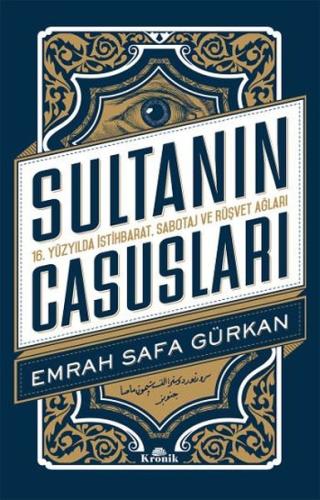 Sultanın Casusları 16.Yüzyılda İstihbarat Sabotaj ve Rüşvet Ağları