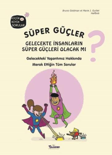Süper Güçler Gelecekte İnsanların Süper Güçleri Olacak mı? Küçük ve Büyük Sorular (Ciltli)