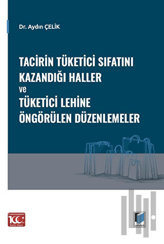 Tacirin Tüketici Sıfatını Kazandığı Haller ve Tüketici Lehine Öngörüle