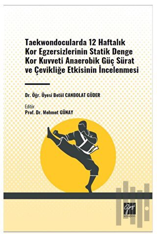 Taekwondocularda 12 Haftalık Kor Egzersizlerinin Statik Denge Kor Kuvveti Anaerobik Güç Sürat ve Çevikliğe Etkisinin İncelenmesi