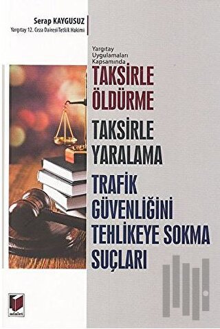Taksirle Öldürme Taksirle Yaralama Trafik Güvenliğini Tehlikeye Sokma Suçları