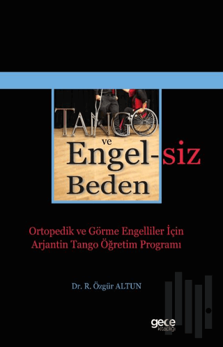 Tango ve Engelsiz Beden - Ortopedik ve Görme Engelliler İçin Arjantin Tango Öğretim Programı