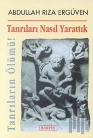 Tanrıları Nasıl Yarattık Tanrıların Ölümü!