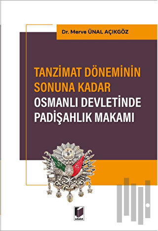 Tanzimat Döneminin Sonuna Kadar Osmanlı Devletinde Padişahlık Makamı