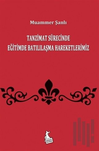 Tanzimat Sürecinde Eğitimde Batılılaşma Hareketlerimiz