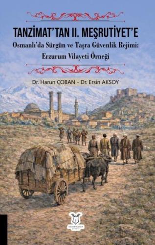 Tanzimat'tan 2. Meşrutiyet'e Osmanlı'da Sürgün ve Taşra Güvenlik Rejimi Erzurum Vilayet Örneği