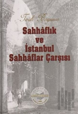 Tarih Boyunca Sahhaflık ve İstanbul Sahhaflar Çarşısı (Ciltli)