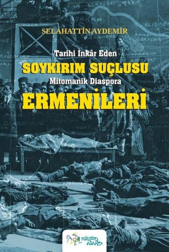 Tarihi İnkar Eden Soykırım Suçlusu Mitomanik Diaspora Ermenileri | Kit