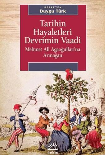 Tarihin Hayaletleri Devrimin Vaadi - Mehmet Ali Ağaoğulları'na Armağan