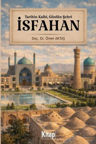 Tarihin Kalbi  Gönlün Şehri: İsfahan