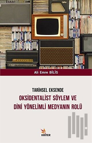 Tarihsel Eksende Oksidentalist Söylem ve Dini Yönelimli Medyanın Rolü