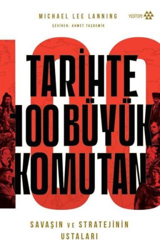 Tarihte 100 Büyük Komutan - Savaşın ve Stratejilerin Ustaları