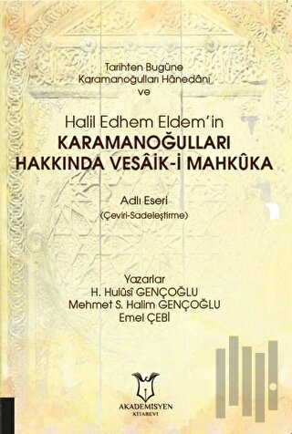 Tarihten Bugüne Karamanoğulları Hanedanı ve Halil Edhem Eldem’in Karamanoğulları Hakkında Vesaik-i Mahkuka