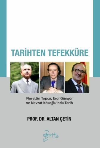 Tarihten Tefekküre - Nurettin Topçu Erol Güngör ve Nevzat Kösoğlu'nda Tarih