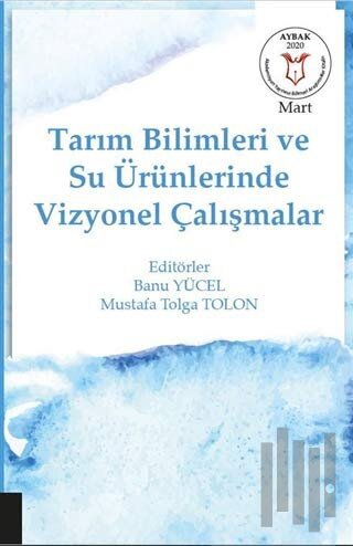 Tarım Bilimleri ve Su Ürünlerinde Vizyonel Çalışmalar (AYBAK Mart 2020)
