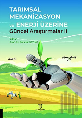 Tarımsal Mekanizasyon ve Enerji Üzerine Güncel Araştırmalar II