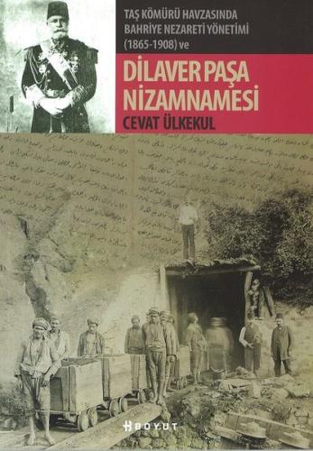 Taş Kömürü Havzasında Bahriye Nezareti Yönetimi 1865-1908 ve Dilaver Paşa Nizamnamesi