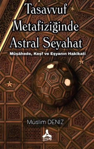 Tasavvuf Metafiziğinde Astral Seyahat - Müşahede Keşf ve Eşyanın Hakik
