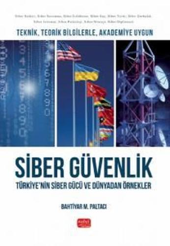 Teknik Teorik Bilgilerle Akademiye Uygun Siber Güvenlik: Türkiye'nin Siber Gücü ve Dünyadan Örnekler