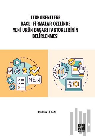 Teknokentlere Bağlı Firmalar Özelinde Yeni Ürün Başarı Faktörlerinin Belirlenmesi