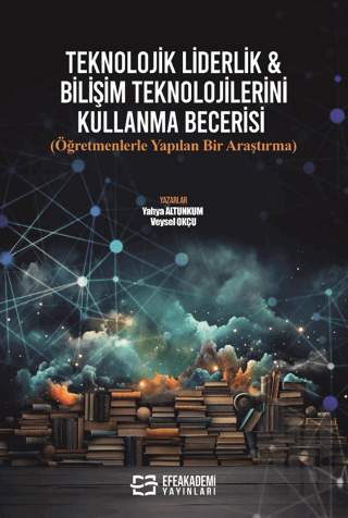 Teknolojik Liderlik & Bilişim Teknolojilerini Kullanma Becerisi (Öğretmenlerle Yapılan Bir Araştırma)