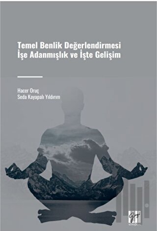 Temel Benlik Değerlendirmesi İşe Adanmışlık ve İşte Gelişim