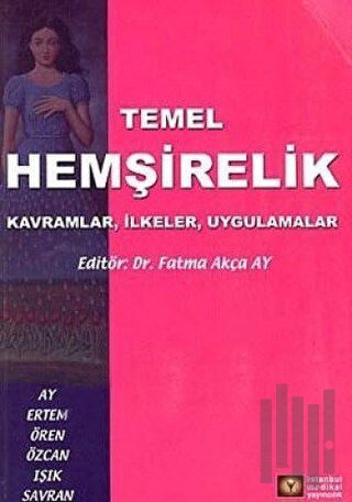 Temel Hemşirelik Kavramlar, İlkeler, Uygulamalar
