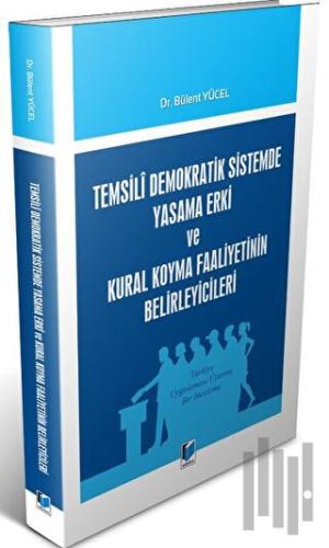 Temsili Demokratik Sistemde Yasama Erki ve Kural Koyma Faaliyetinin Belirleyicileri