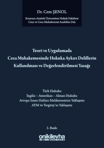 Teori ve Uygulamada Ceza Muhakemesinde Hukuka Aykırı Delillerin Kullanılması ve Değerlendirilmesi Ya