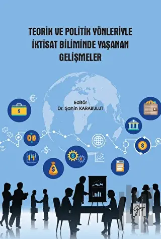 Teorik ve Politik Yönleriyle İktisat Biliminde Yaşanan Gelişmeler