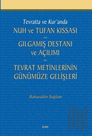 Tevratta ve Kur'anda Nuh ve Tufan Kıssası - Gılgamış Destanı ve Açılımı - Tevrat Metinlerinin Günümüze Gelişleri