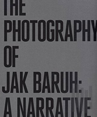 The Photography of Jak Baruh: A Narrative