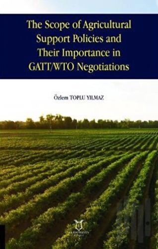 The Scope of Agricultural Support Policies and Their Importance in GATT/ WTO Negotiations