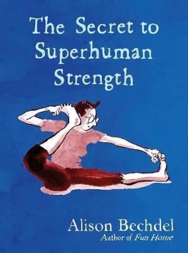 The Secret to Superhuman Strength: Alison Bechdel (Ciltli)