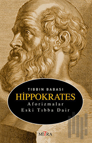Tıbbın Babası Hippokrates - Aforizmalar Eski Tıbba Dair