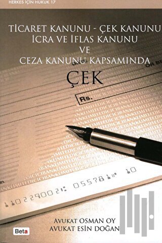 Ticaret Kanunu - Çek Kanunu İcra ve İflas Kanunu ve Ceza Kanunu Kapsamında Çek