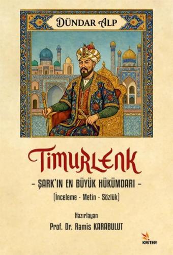 Timurlenk: Şark'ın En Büyük Hükümdarı (İnceleme-Metin-Sözlük)
