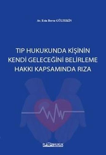 Tıp Hukukunda Kişinin Kendi Geleceğini Belirleme Hakkı Kapsamında Rıza