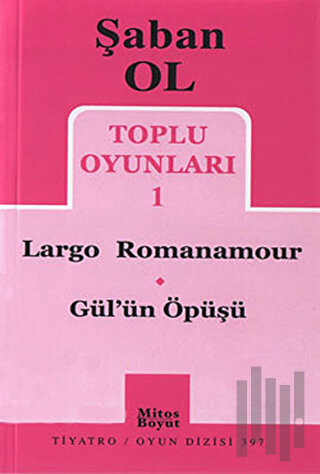 Toplu Oyunları 1 - Largo Romanamour / Gül’ün Öpüşü | Kitap Ambarı