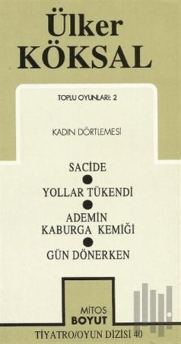 Toplu Oyunları-2 Kadın Dörtlemesi / Sacide / Yollar Tükendi / Ademin Kaburga Kemiği / Gün Dönerken
