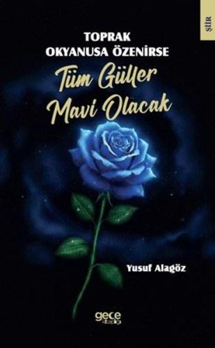 Toprak Okyanusa Özenirse Tüm Güller Mavi Olacak